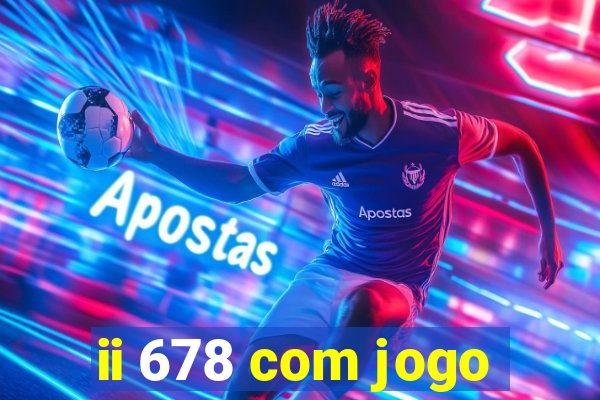 ii 678 com jogo